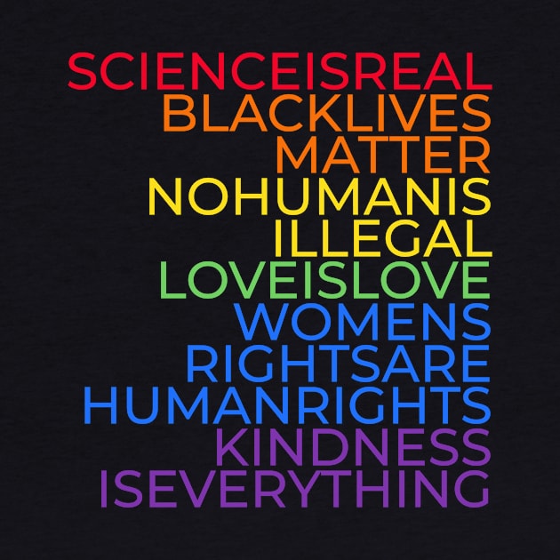 Science is real, Black lives matter, No human is illegal, Love is love, Women's rights are human rights, Kindness is everything by DutchTees